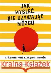 Jak myśleć, nie używając mózgu Annie Murphy Paul 9788367604062 Feeria - książka