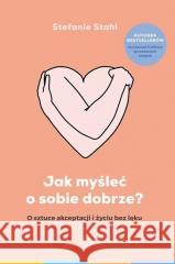 Jak myśleć o sobie dobrze? Stefanie Stahl 9788381351713 Znak - książka