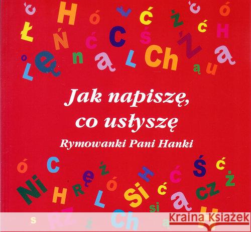 Jak napiszę, co usłyszę. Rymowanki Pani Hanki Stankiewicz-Michalska Hanna 9788362276271 Indygo Zahir Media - książka