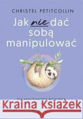 Jak nie dać sobą manipulować Christel Petitcollin 9788368262797 Feeria - książka