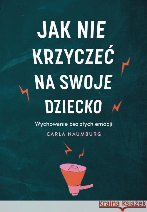 Jak nie krzyczeć na swoje dziecko Naumburg Carla 9788328714373 Muza - książka