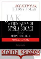 Jak o pieniądzach myślą bogaci i dlaczego biedni.. Andrzej Mańka 9788377012246 Złote Myśli - książka