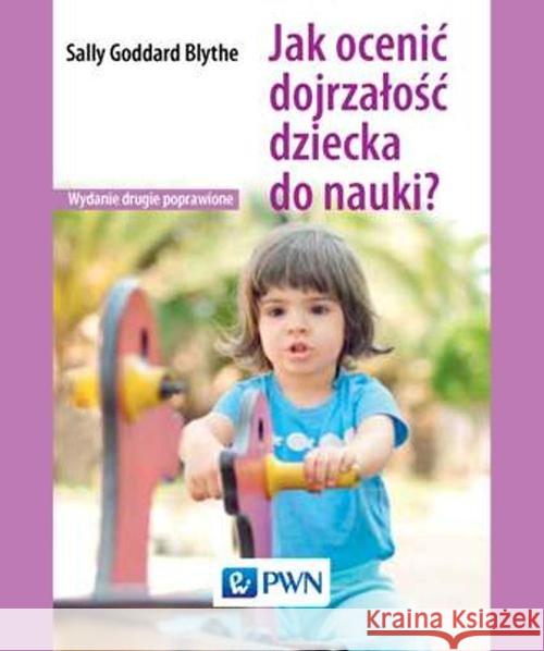 Jak ocenić dojrzałość dziecka do nauki? Blythe Sally Goddard 9788301181048 Wydawnictwo Naukowe PWN - książka