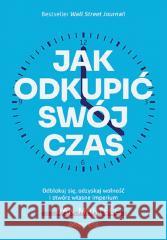 Jak odkupić swój czas. Odblokuj się, odzyskaj... Dan Martell 9788328911239 OnePress / Helion - książka