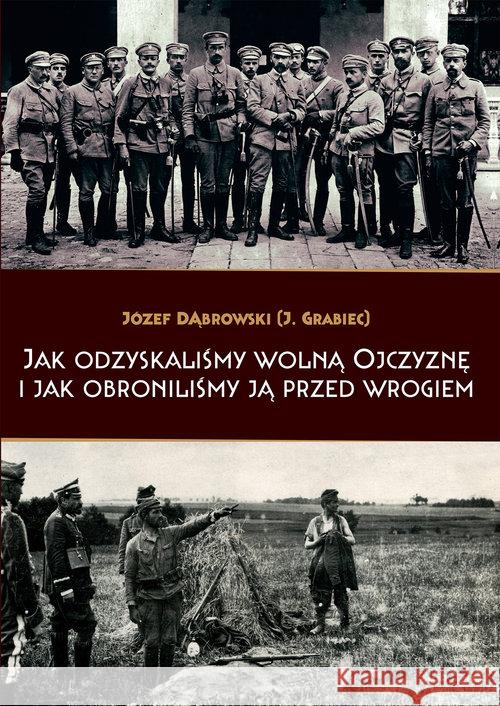 Jak odzyskaliśmy wolną Ojczyznę i jak.. Dąbrowski Józef 9788375656565 LTW - książka