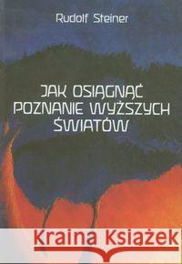 Jak osiągnąć poznanie wyższych światów Steiner Rudolf 9788386132928 Genesis - książka