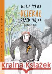 Jak pan Żyrafa uciekał przed wojną Rafał Witek, Joanna Rusinek 9788382081046 Literatura - książka