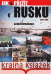 Jak přežít v Rusku 1990 - 2003 Alan Černohous 9788090370005 Kitěž 2