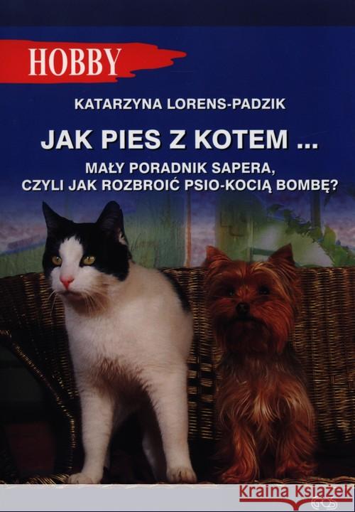 Jak pies z kotem... Lorens-Padzik Katarzyna 9788389986474 Egros - książka