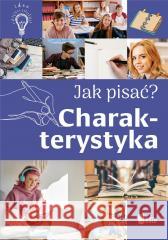 Jak pisać? Charakterystyka Agnieszka Nożyńska-Demianiuk 9788367861557 Wiedza - książka