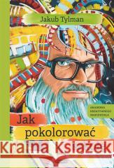 Jak pokolorować szkołę. Jakub Tylman 9788367817547 Mamania - książka