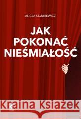 Jak pokonać nieśmiałość Alicja Stankiewicz 9788384000779 RM - książka