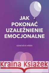 Jak pokonać uzależnienie emocjonalne Genevieve Krebs 9788381516648 RM - książka