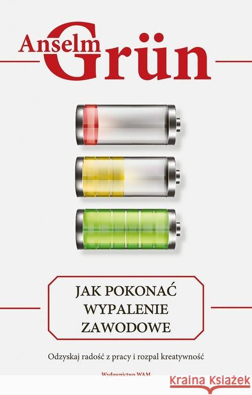 Jak pokonać wypalenie zawodowe Grün Anselm 9788327718709 WAM - książka