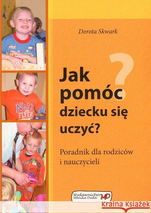 Jak pomóc dziecku się uczyć? Skwark Dorota 9788361094616 MD Monika Duda - książka