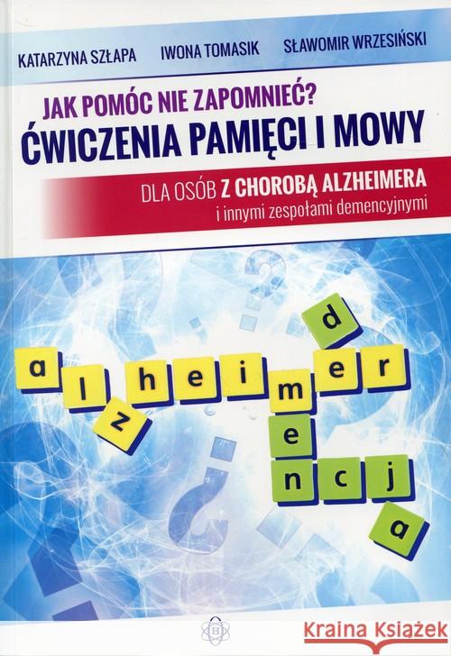 Jak pomóc nie zapomnieć? Ćwiczenia pamięci i mowy Szłapa Katarzyna Tomasik Iwona Wrzesiński Sławomir 9788371348952 Harmonia - książka