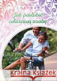 Jak poślubić właściwą osobę Chapman Gary 9788363488567 Logos - książka