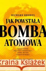 Jak powstała bomba atomowa Richard Rhodes 9788368367218 Marginesy - książka