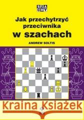 Jak przechytrzyć przeciwnika w szachach Andrew Soltis 9788381518598 RM - książka