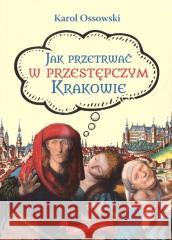 Jak przetrwać w przestępczym Krakowie w.2 Karol Ossowski 9788367276573 Astra - książka