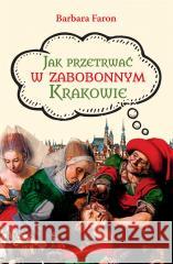 Jak przetrwać w zabobonnym Krakowie Barbara Faron 9788367276658 Astra - książka