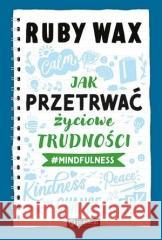 Jak przetrwać życiowe trudności #mindfulness Ruby Wax 9788327126818 Dolnośląskie - książka