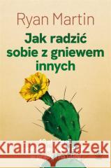 Jak radzić sobie z gniewem innych Ryan Martin, Maria Smulewska 9788383381558 Rebis - książka