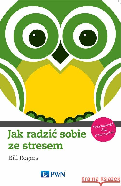 Jak radzić sobie ze stresem Rogers Bill 9788301177553 Wydawnictwo Naukowe PWN - książka