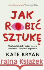 Jak robić sztukę Kate Bryan, David Shrigley 9788328738737 Muza - książka