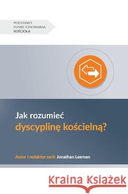 Jak rozumiec dyscyplinę kościelną? (Understanding Church Discipline) (Polish) Jonathan Leeman   9781960877031 9marks - książka