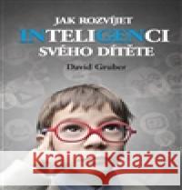 Jak rozvíjet inteligenci svého dítěte David Gruber 9788085624984  - książka