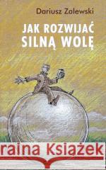 Jak rozwijać silną wolę Dariusz Zalewski 9788366783065 Inicjatywa Ewangelizacyjna Wejdźmy na Szczyt - książka