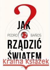 Jak rządzić światem Pedro Banos 9788311160880 Bellona - książka