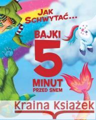 Jak schwytać... Bajki 5 minut przed snem Adam Wallace, Andy Elkerton 9788327680587 Harperkids - książka