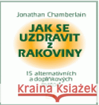 Jak se uzdravit z rakoviny Jonathan Chamberlain 9788086936277 Alternativa - książka