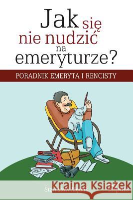 Jak się nie nudzic na emeryturze? Stanislaw Mędak 9788375873283 Impuls - książka