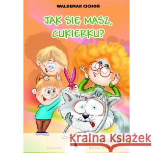 Jak się masz, Cukierku? BR CICHOŃ WALDEMAR 9788366243330 ŻWAKOWSKIE - książka