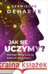 Jak się uczymy? Dlaczego mózgi uczą się lepiej Stanislas Dehaene, Dariusz Rossowski 9788378866770 Copernicus Center Press - książka