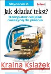 Jak składać tekst? Komputer nie jest maszyną.. w.2 Robin Williams 9788373612563 Helion - książka