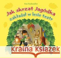 Jak skrzat Jagódka teatr w lesie zakładał Stadtmuller Ewa 9788374378512 Skrzat - książka