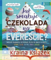 Jak smakuje czekolada na Evereście? Leisa Stewart-Sharpe, Aaron Cushley, Kazimierz Py 9788327669094 Harperkids - książka