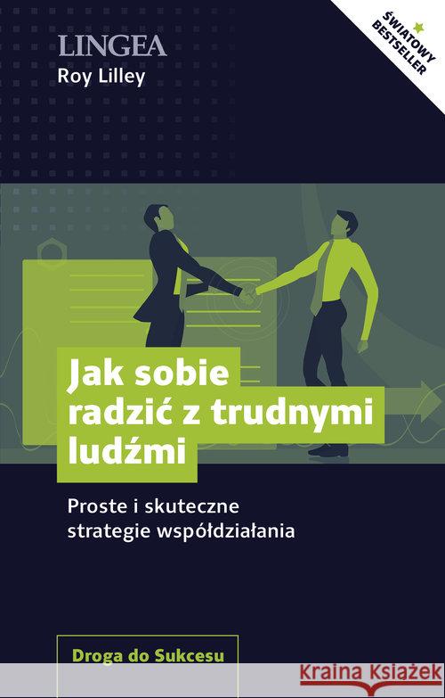 Jak sobie radzić z trudnymi ludźmi Lilley Roy 9788366416277 Lingea - książka