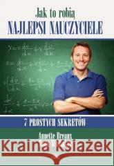 Jak to robią najlepsi naucz.7 prostych sekretów Annette Breaux, Todd Whitaker 9788361309154 Fraszka Edukacyjna Sp. z o.o. - książka