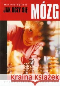 Jak uczy się mózg Spitzer Manfred 9788301152611 Wydawnictwo Naukowe PWN - książka