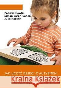 Jak uczyć dzieci z autyzmem czytania umysłu. Ćw Patricia Howlin Simon Baron-Cohen Julie Hadwin 9788392974994 JAK Wydawnictwo - książka