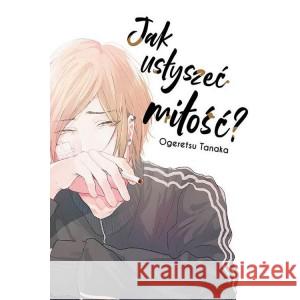 Jak usłyszeć miłość TANAKA OGERETSU 9788366568976 KOTORI - książka