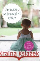 Jak uzdrowić swoje wewnętrzne dziecko Susanne Hhn 9788376492315 KOS - książka
