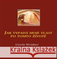 Jak vypadá moje vlast po tomto životě Gisela Weidner 9788090501829 Carolus - książka