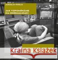 Jak vzpomínáme na normalizaci Jaroslav Pinkas 9788024648316 Karolinum - książka
