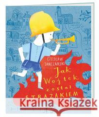 Jak Wojtek został strażakiem Czesław Janczarski, Marianna Sztyma 9788310137845 Nasza Księgarnia - książka